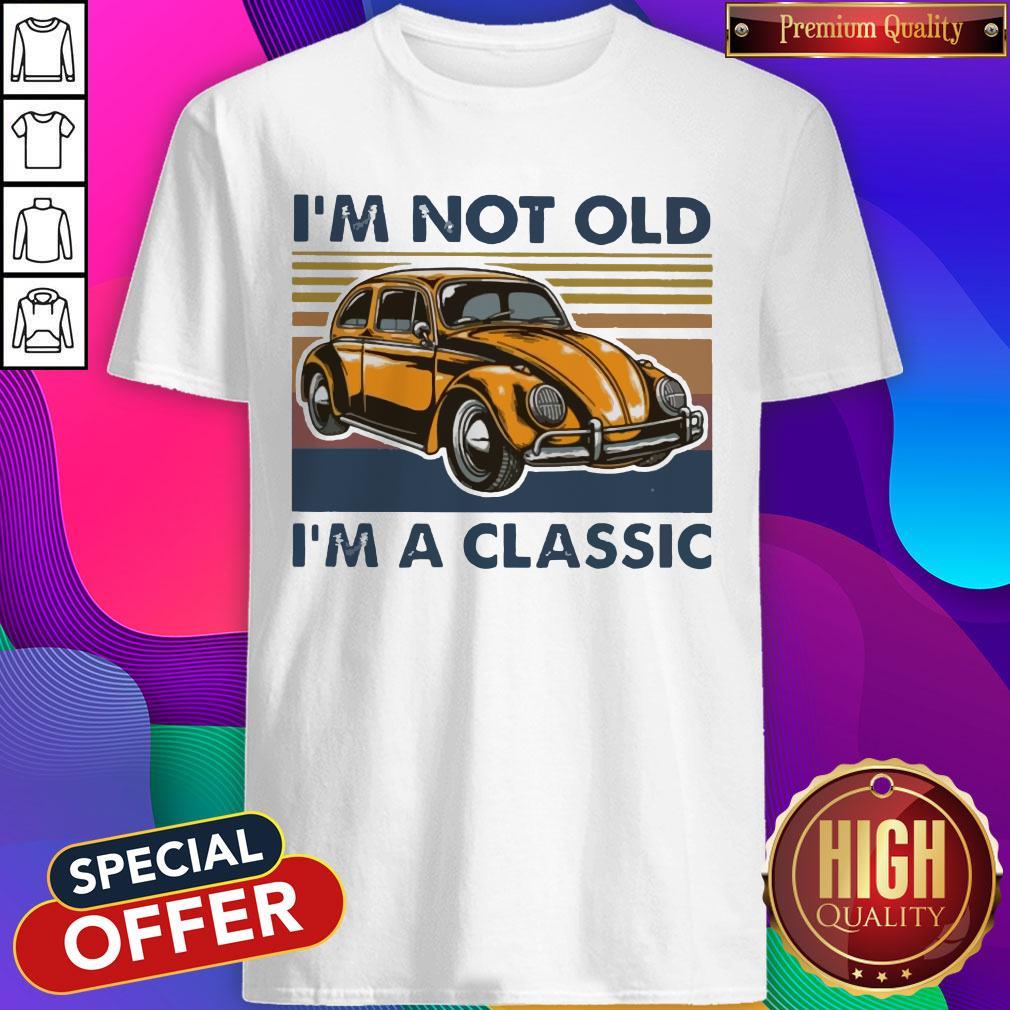 I’m Not Old I’m A Classic Oto Vintage Shirt