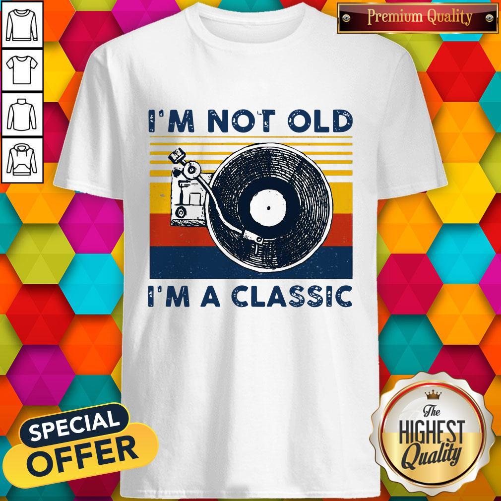 I’m Not Old I’m A Classic Vintage Shirt
