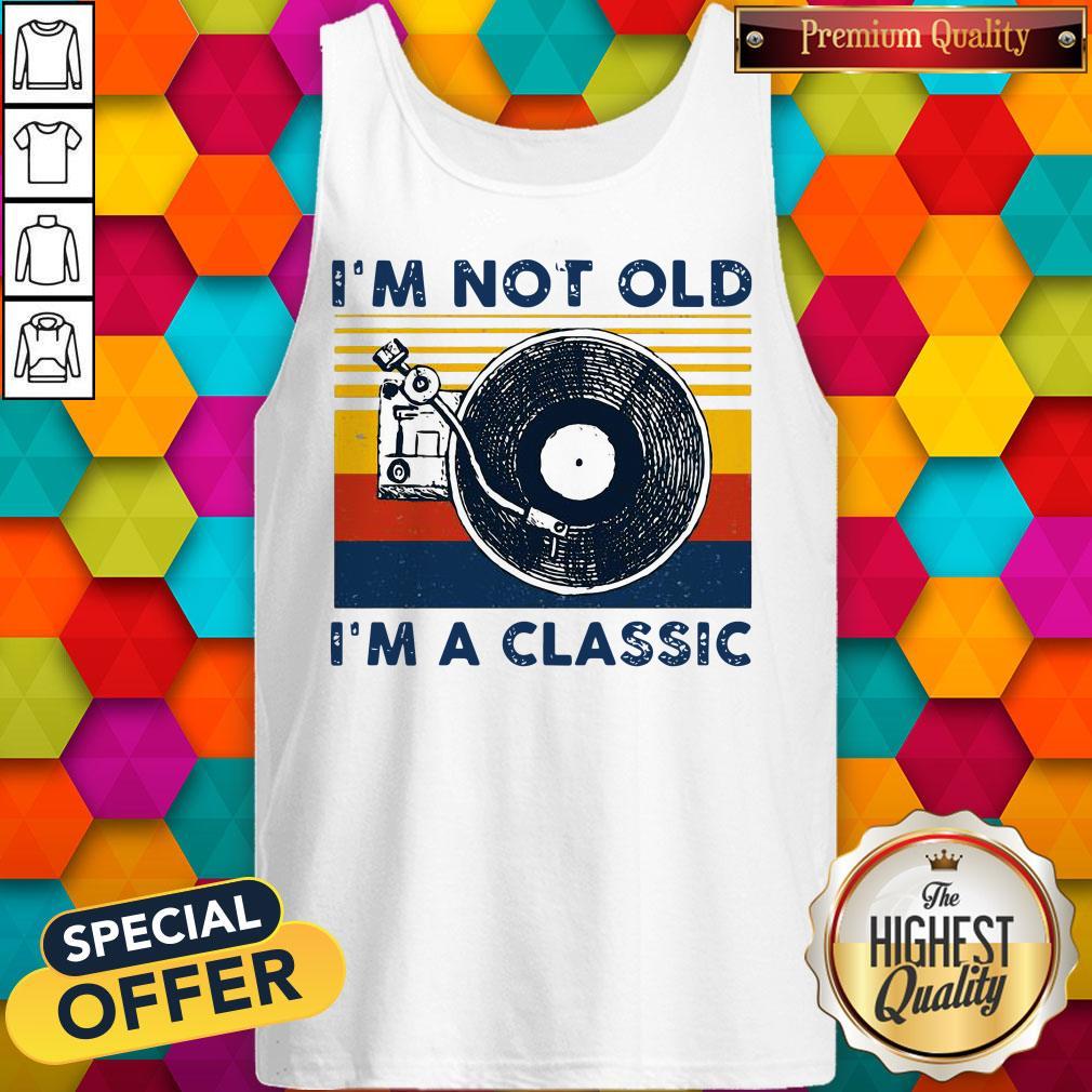 I’m Not Old I’m A Classic Vintage Shirt