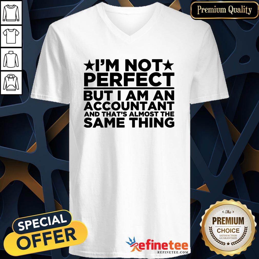 I'm Not Perfect But I Am An Accountant And That’s Almost The Same Thing Shirt