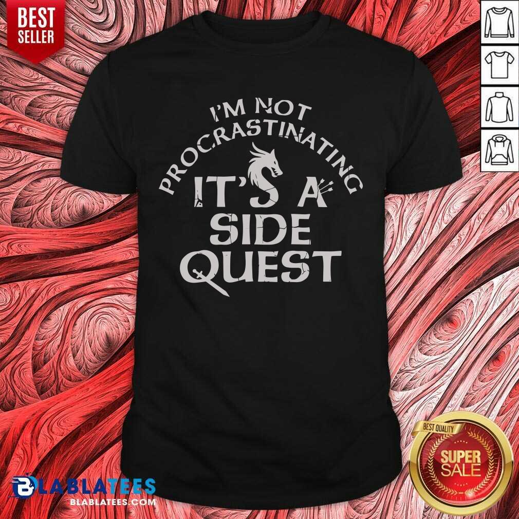 Im Not Procrastinating Its A Side Quest Shirt