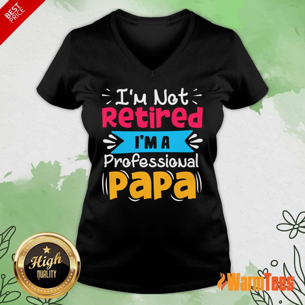 I'm Not Retired I'm A Professional Papa Shirt