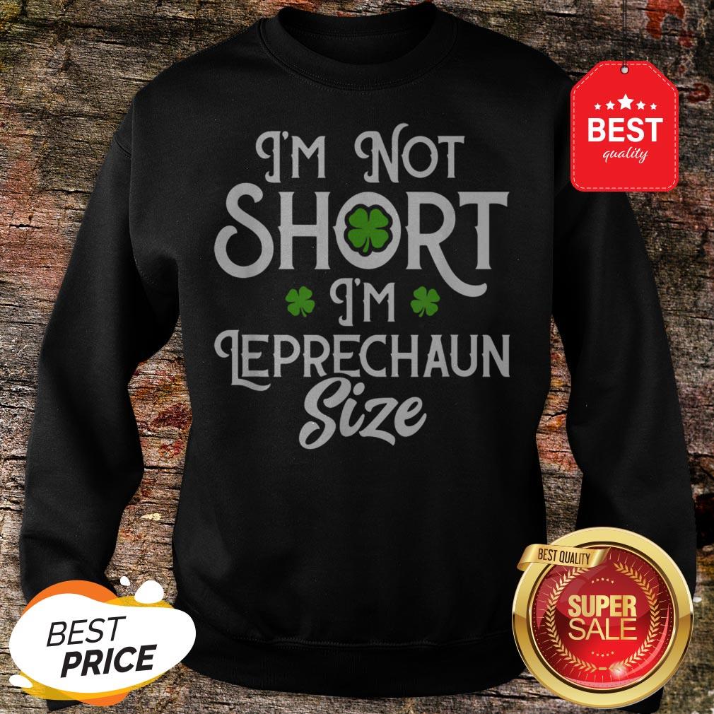 I’m Not Short I’m Leprechaun Size Funny St Patrick’s Day T-Shirt