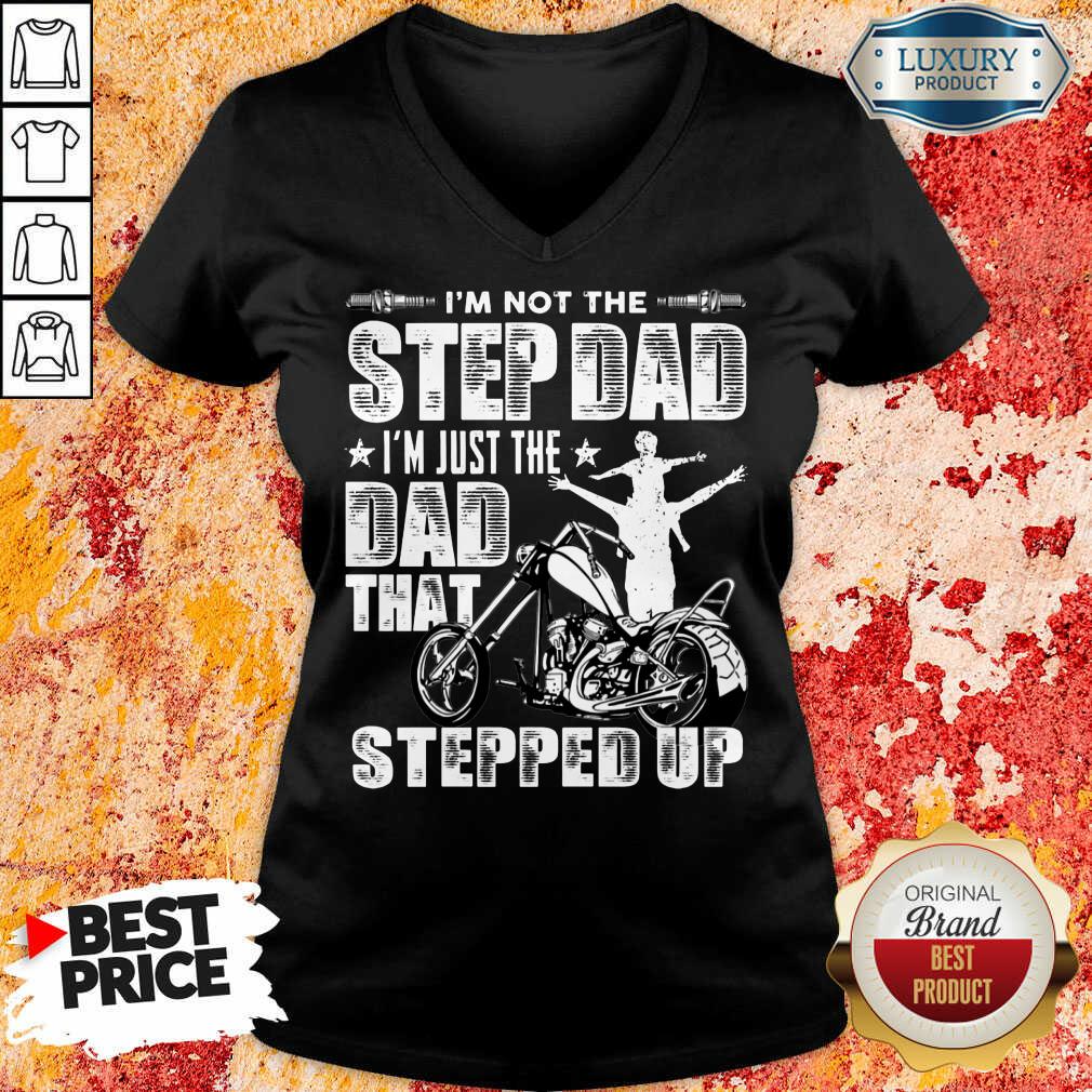 I'm Not The Step Dad That Stepped Up Shirt
