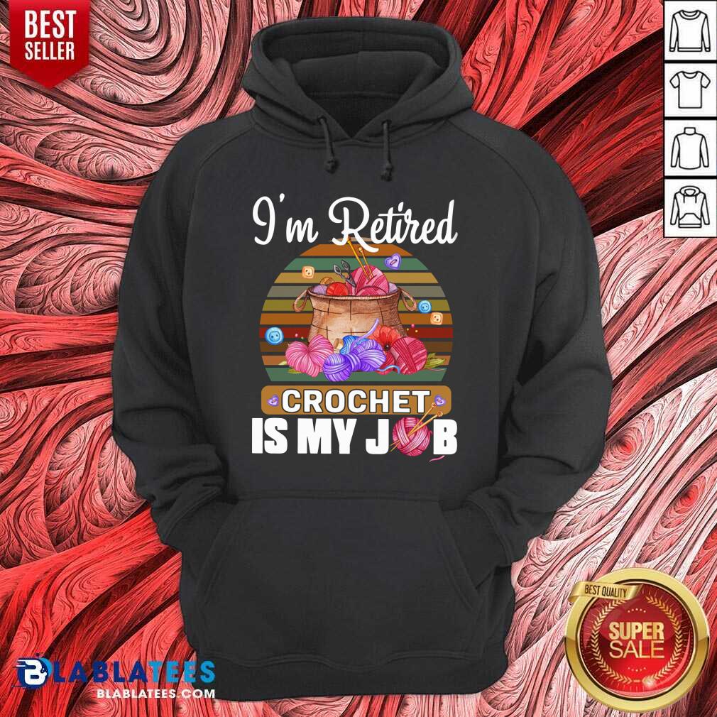 I'm Retired Crochet Is My Job Shirt