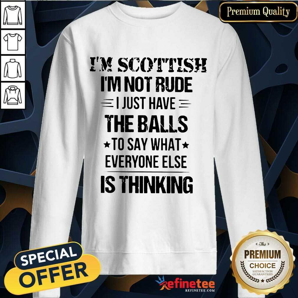 I'm Scottish I'm Not Rude The Balls Shirt