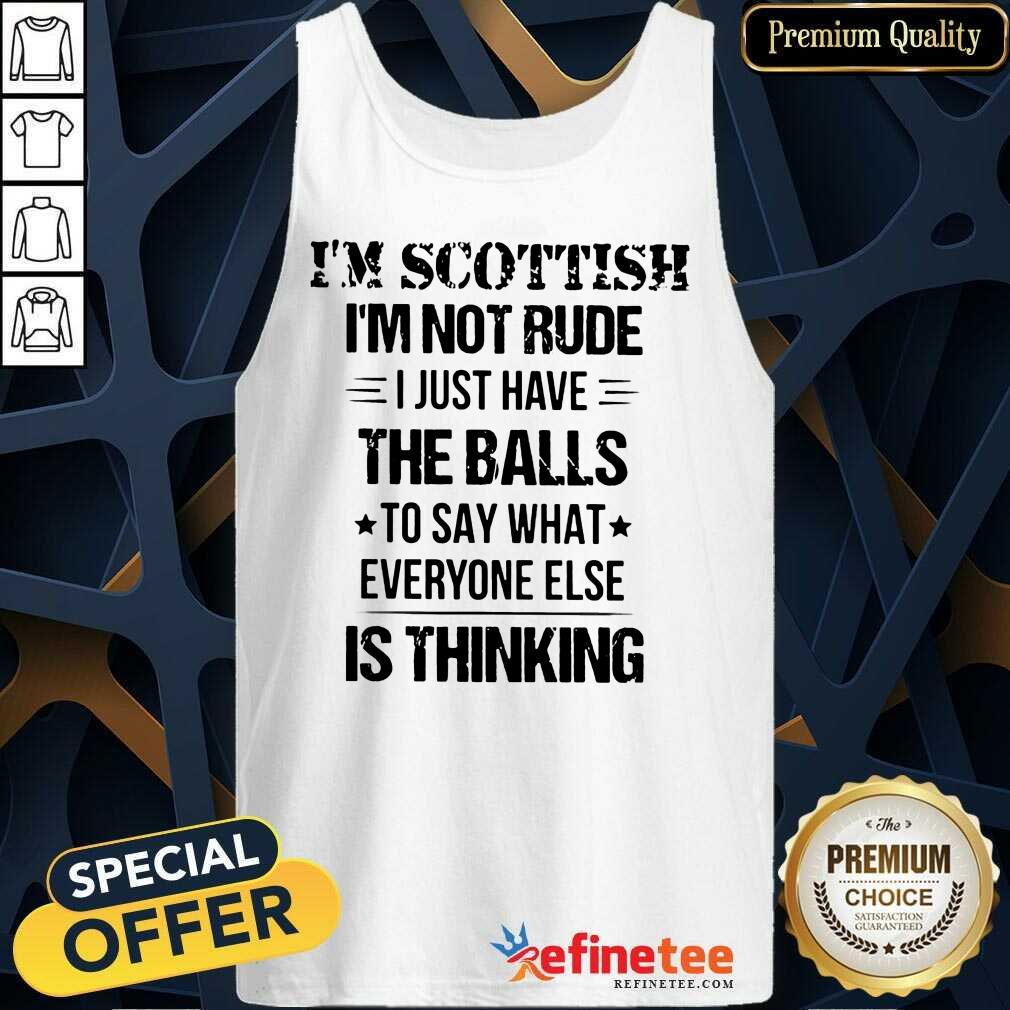 I'm Scottish I'm Not Rude The Balls Shirt