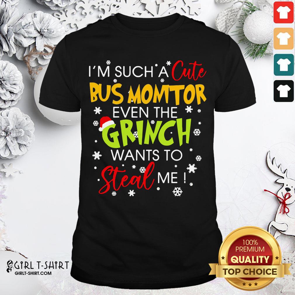 I’m Such A Cute Bus Monitor Even The Grinch Wants To Steal Me Christmas Shirt