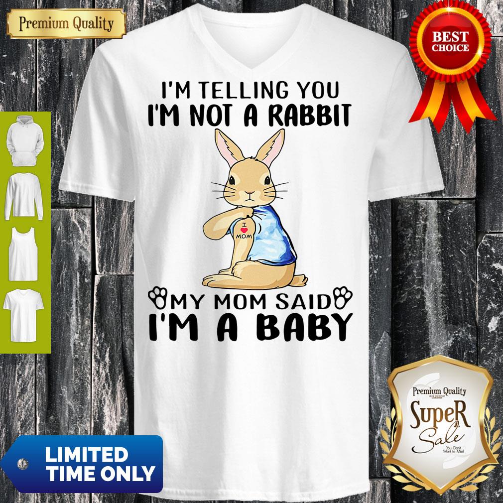 I'm Telling You l'm Not A Rabbit My Mom Said l'm A Baby Shirt