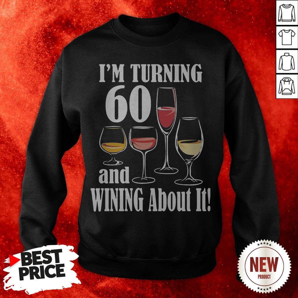 I'm Turning 60 And Wining About It Shirt