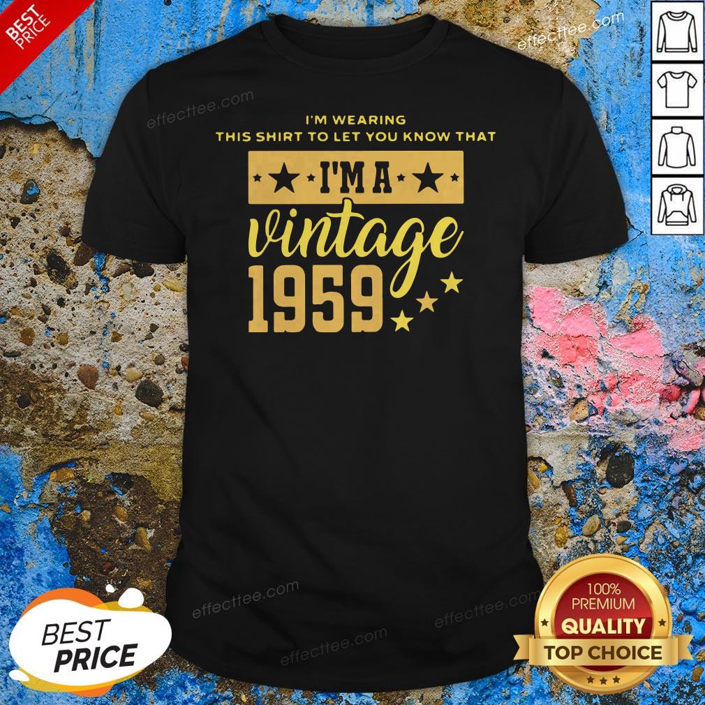 I’m Wearing This Shirt To Let You Know That Vintage 1959 Shirt