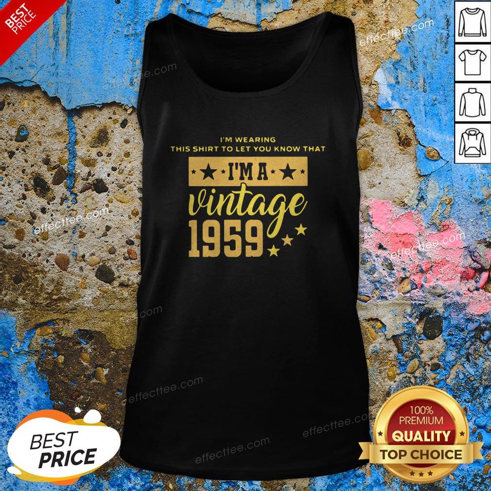 I’m Wearing This Shirt To Let You Know That Vintage 1959 Shirt