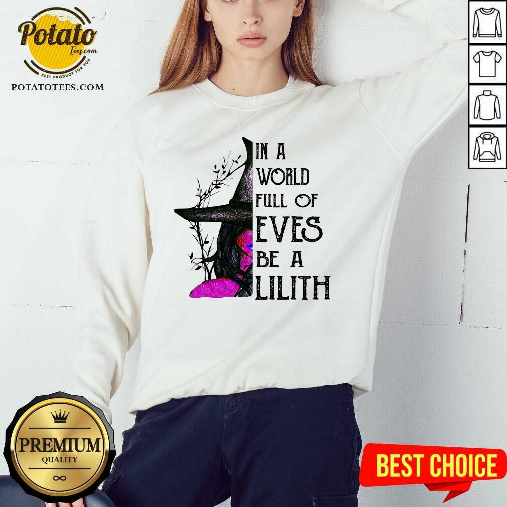 In A World Full Of Eves Be A Lilith Witch Shirt