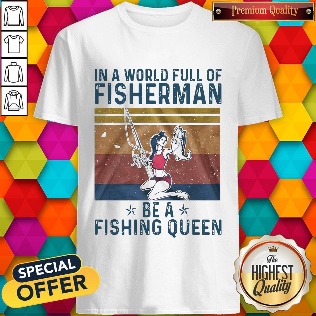 In A World Full Of Fisherman Be A Fishing Queen Vintage Shirt