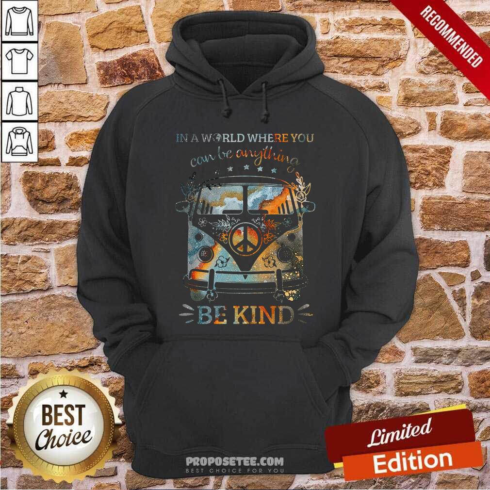 In A World Where You Can Be Anything Be Kind Shirt