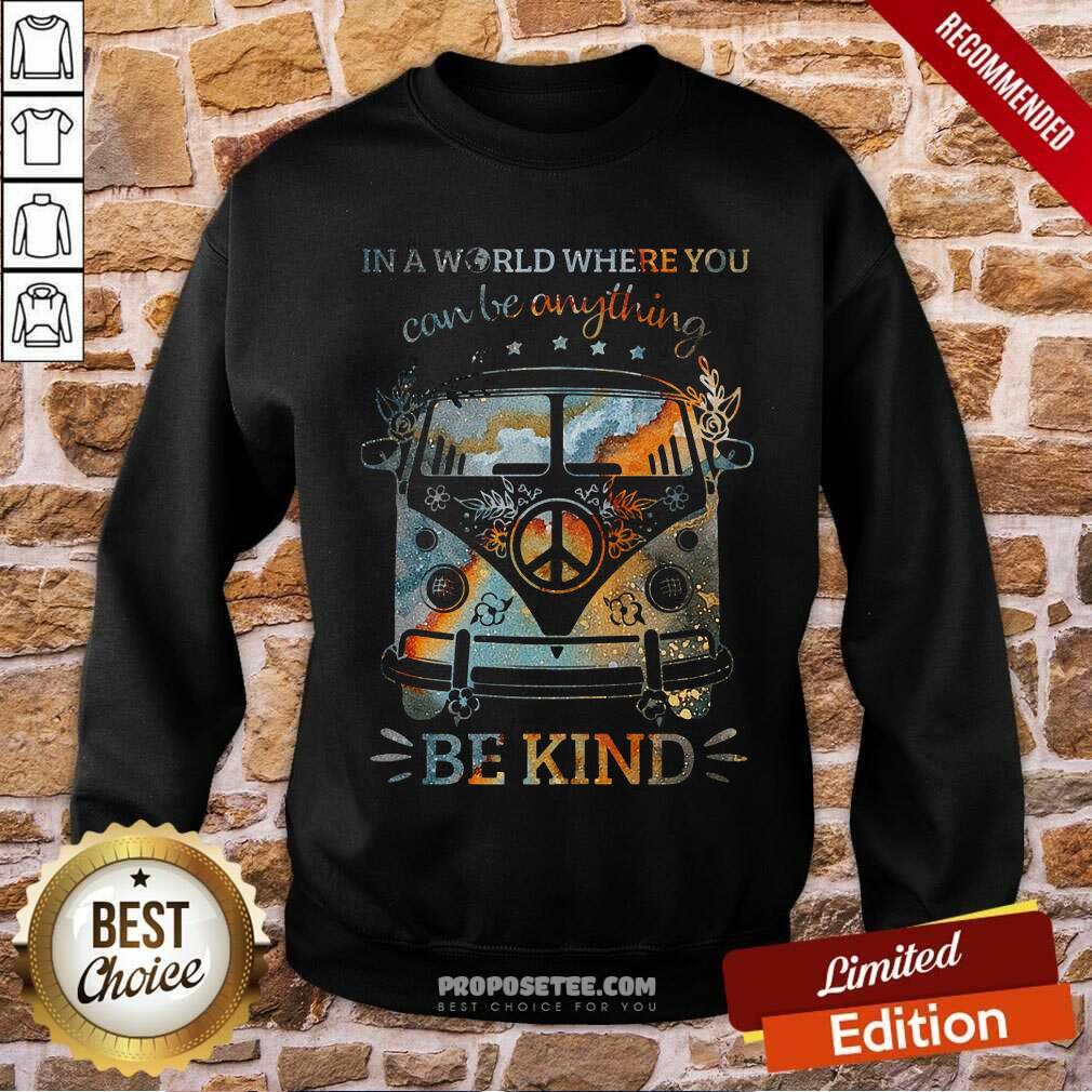 In A World Where You Can Be Anything Be Kind Shirt