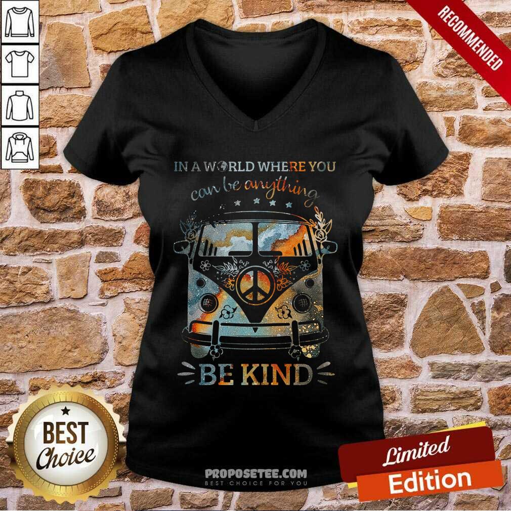 In A World Where You Can Be Anything Be Kind Shirt