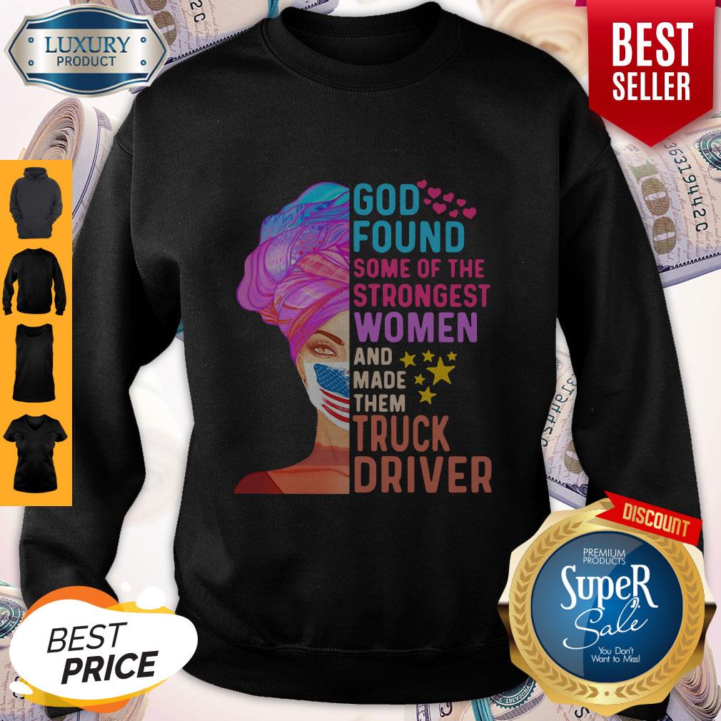 independence-day-mask-god-found-some-of-the-strongest-women-and-made-them-truck-driver-sweatshirt.jpg