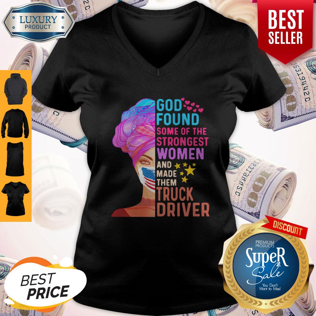 independence-day-mask-god-found-some-of-the-strongest-women-and-made-them-truck-driver-v-neck.jpg