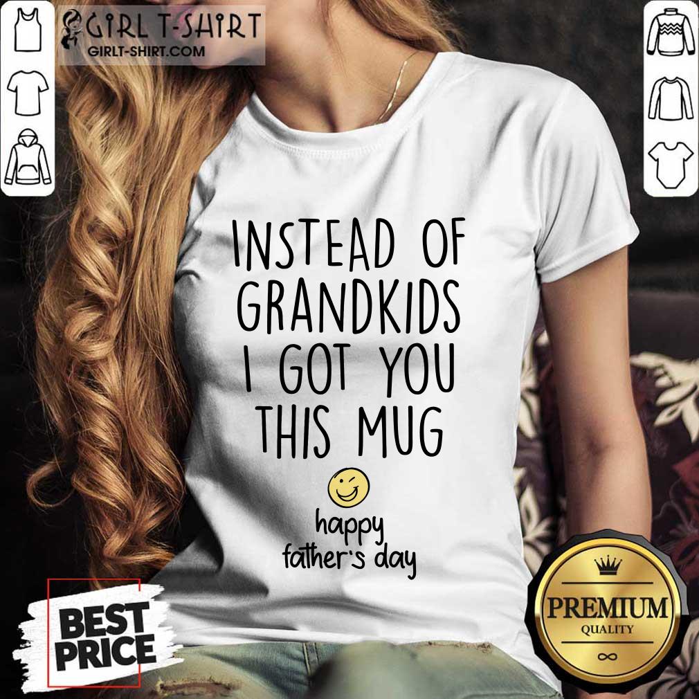 Instead Of Grandkids Happy Fathers Day Shirt