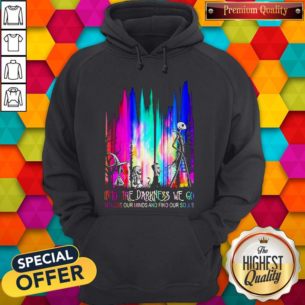 Into The Darkness We Go To Lose Our Minds And Find Our Souls Shirt