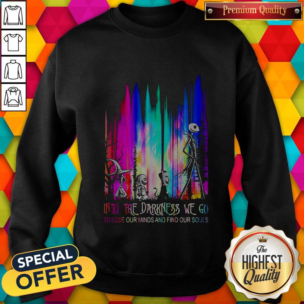 Into The Darkness We Go To Lose Our Minds And Find Our Souls Shirt