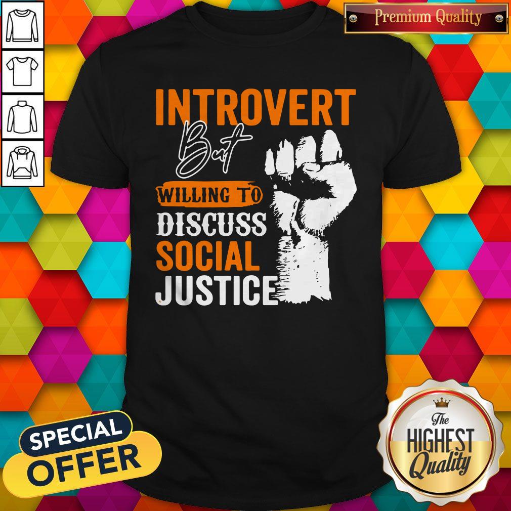 Introvert But Willing To Discuss Social Justice Black Lives Matter Shirt