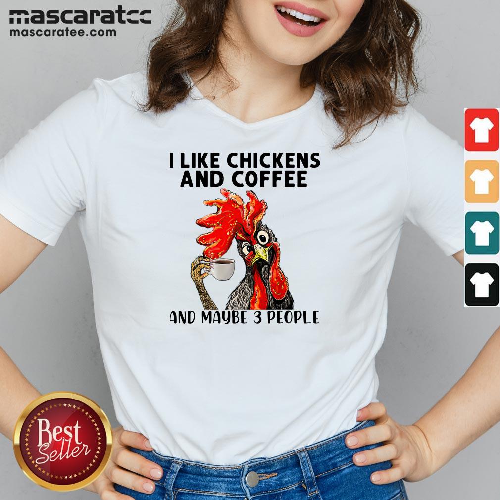 I Like Chickens And Coffee And Maybe 3 People Shirt