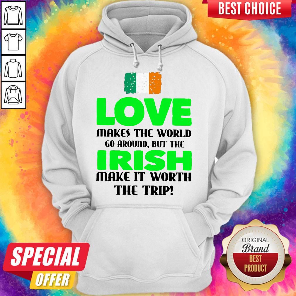 ireland-flag-love-makes-the-world-go-around-but-irish-make-it-worth-the-trip-hoodie.jpg