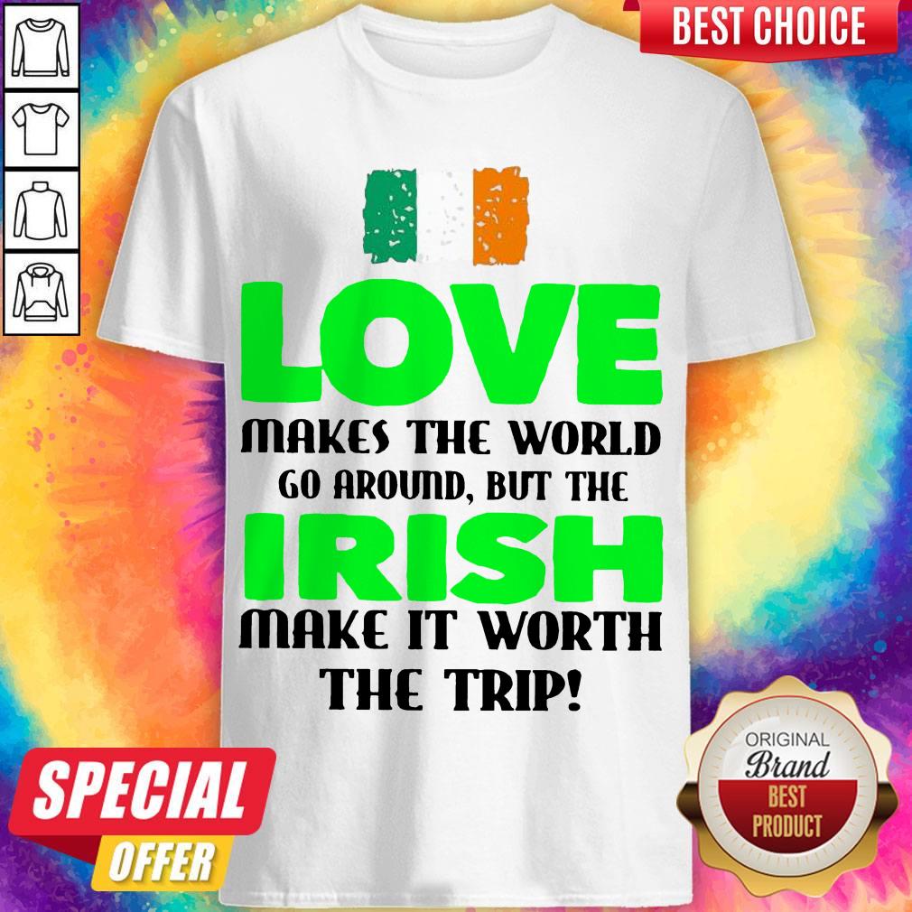 ireland-flag-love-makes-the-world-go-around-but-irish-make-it-worth-the-trip-shirt.jpg
