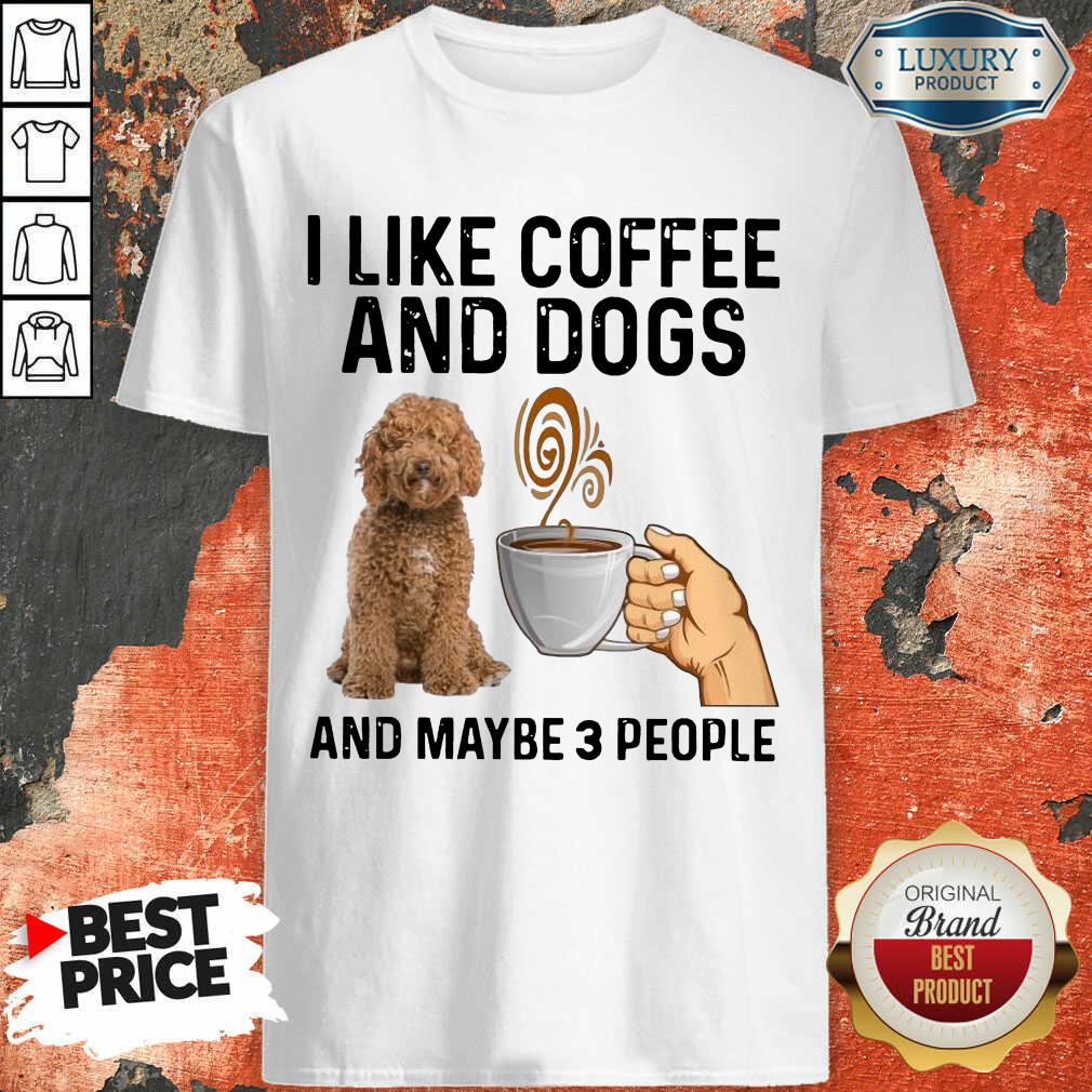 Irritated Doodle Dog I Like Coffee And Dogs 1 Shirt