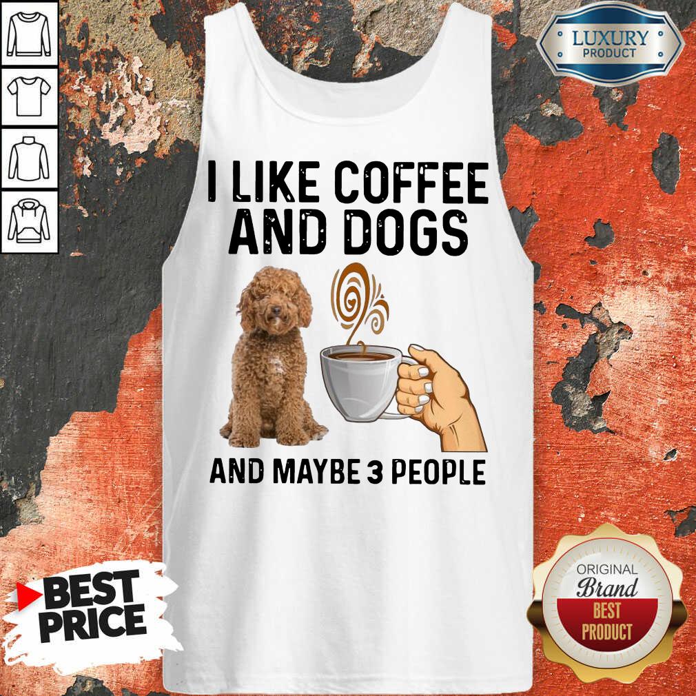 Irritated Doodle Dog I Like Coffee And Dogs 1 Shirt
