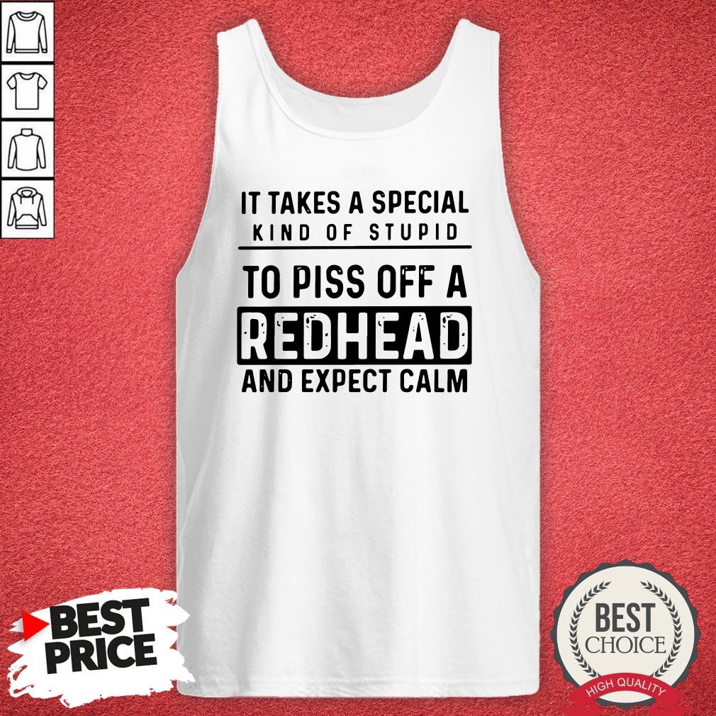 It Takes A Special Kind Of Stupid To Piss Off A Redhead And Expect Calm Shirt