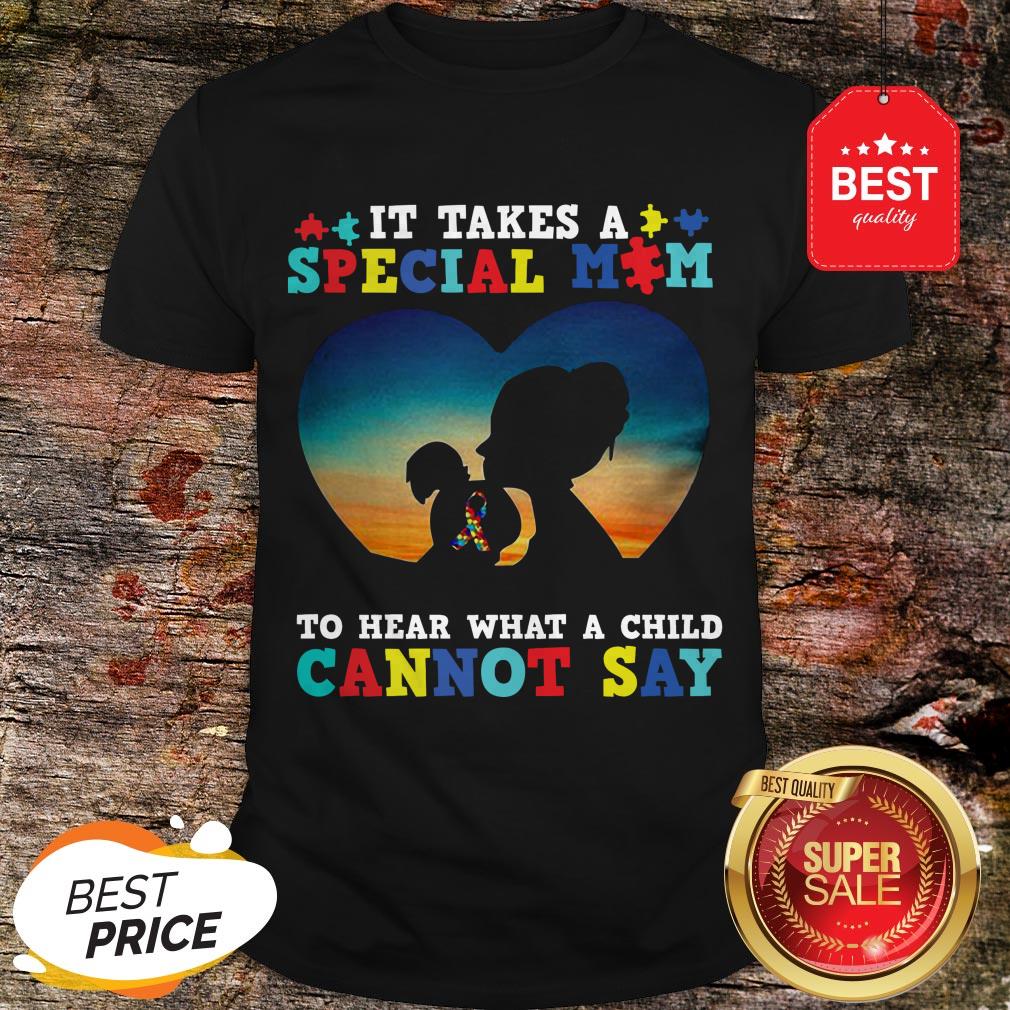 It Takes A Special Mom To Hear What A Child Cannot Say Autism Awareness Shirt