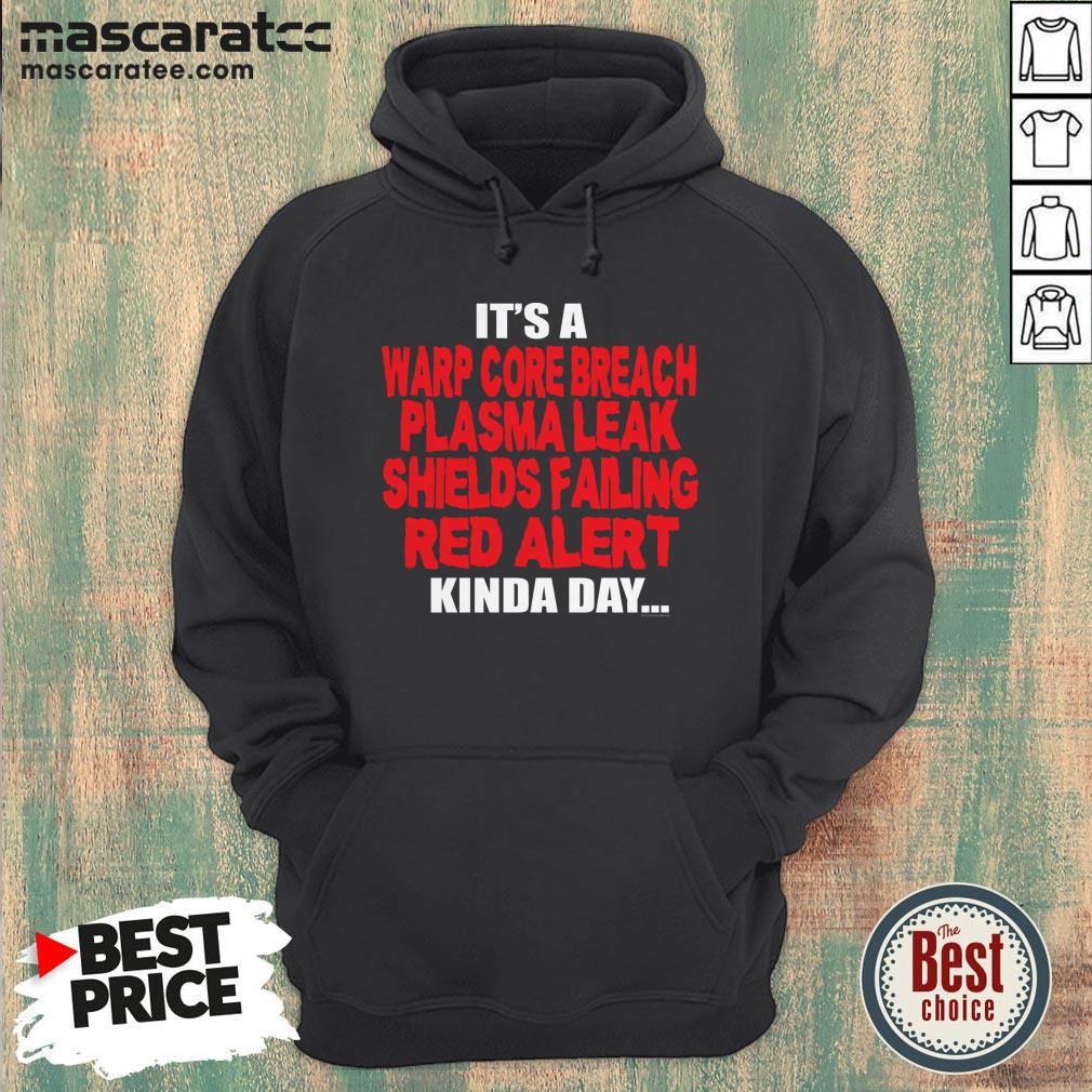 It’s A Warp Core Breach Plasma Leak Shields Failing Red Alert Shirt