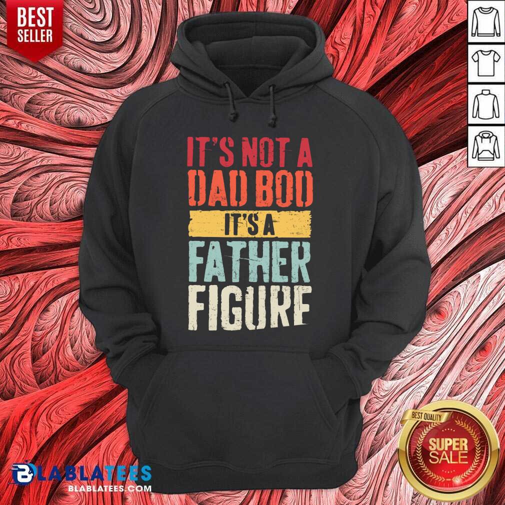 It'S Not A Dad Bod It'S A Father Figure Shirt