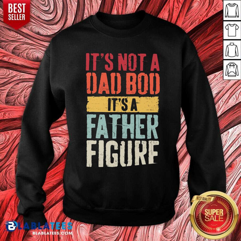 It'S Not A Dad Bod It'S A Father Figure Shirt