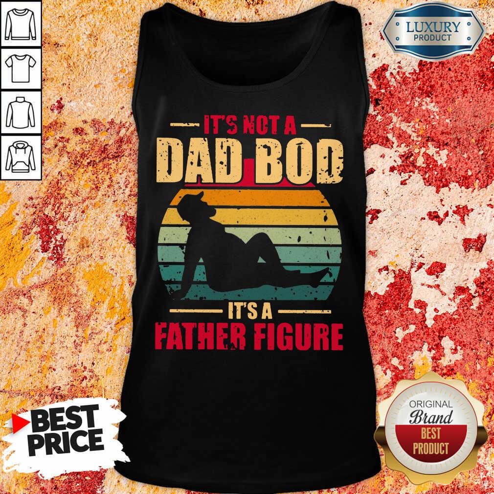 It's Not A Dad Bod Its A Father Figure Vintage Shirt