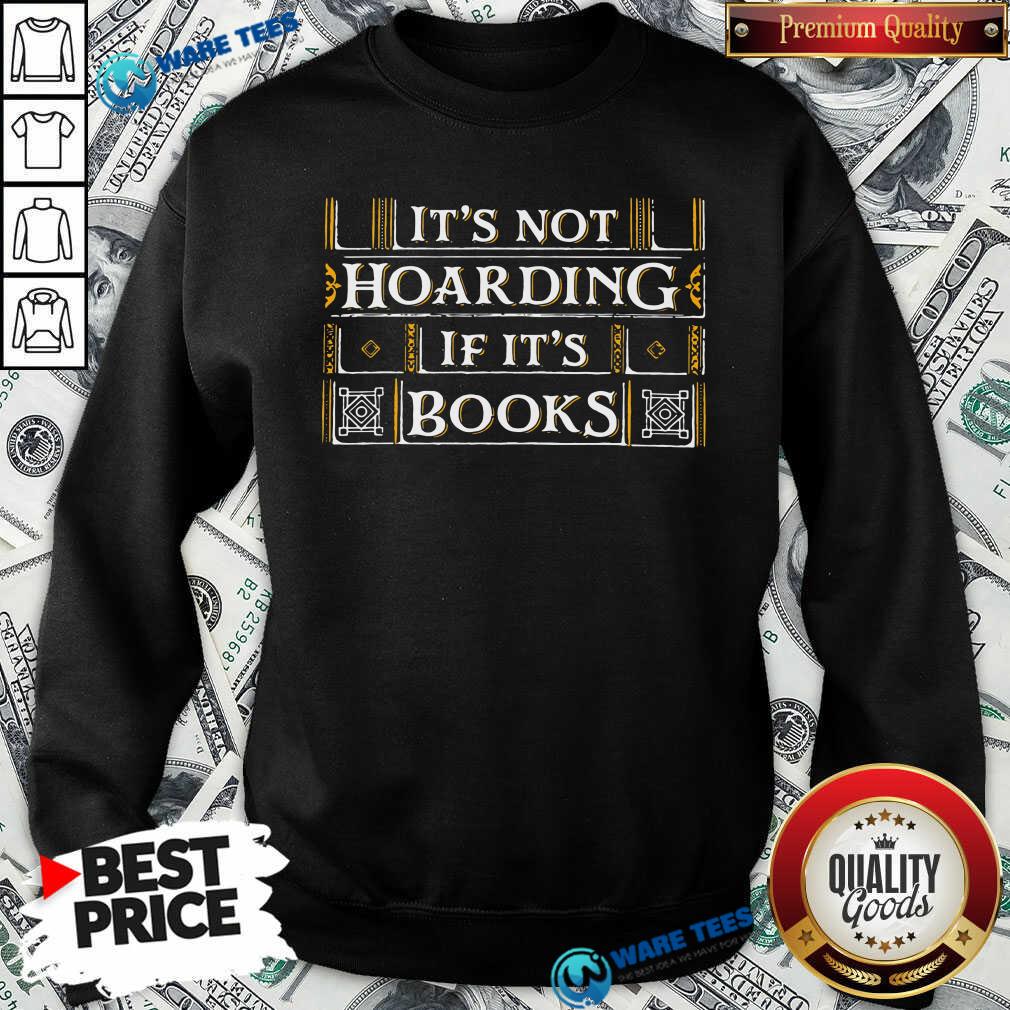 Its Not Hoarding If Its Books Shirt