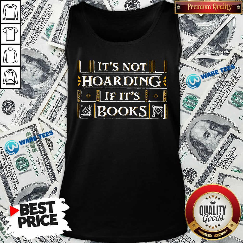 Its Not Hoarding If Its Books Shirt