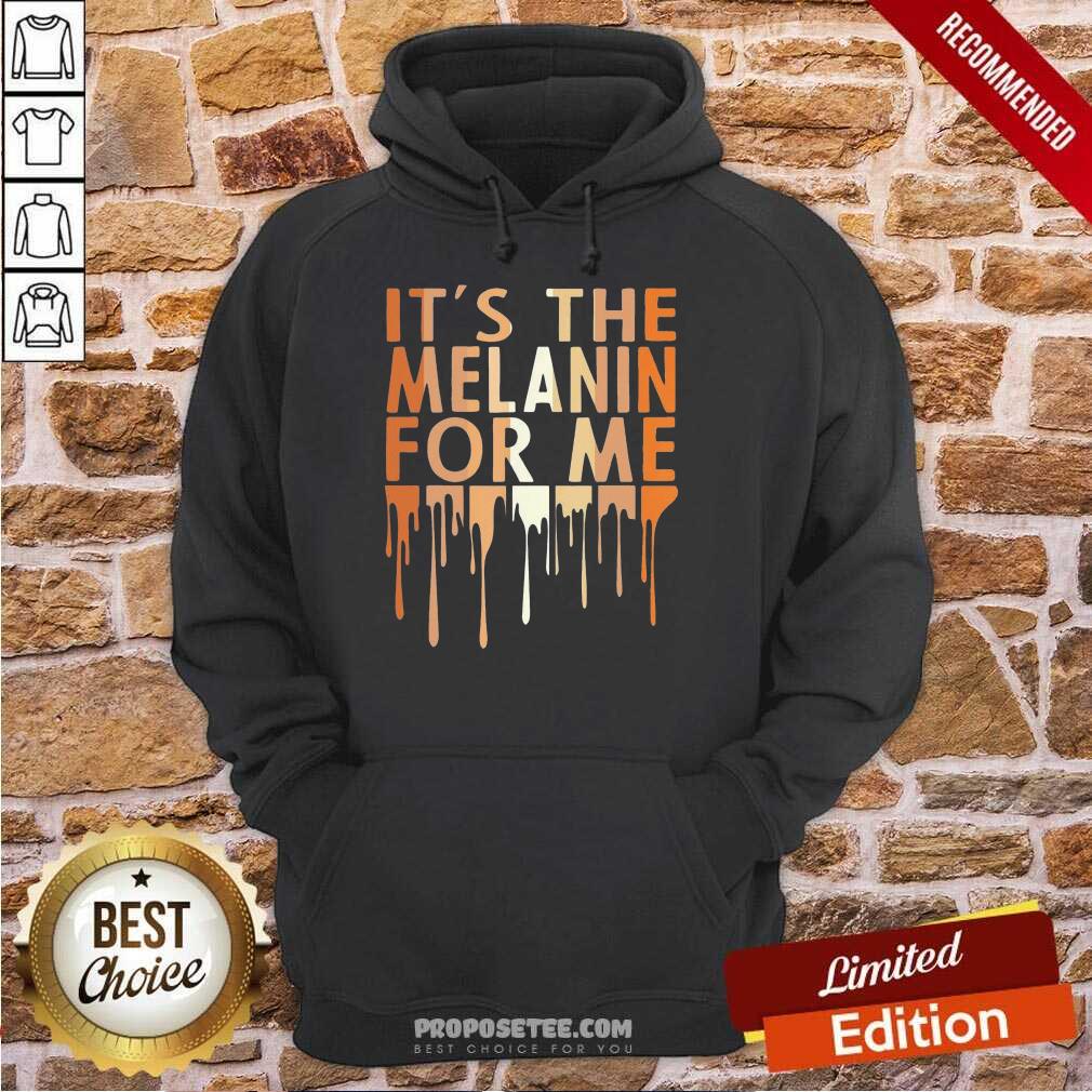 It’s The Melanin For Me Melanated Black History Shirt