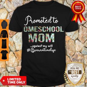 Top Promoted To Homeschool Mom Against My Will #quaranrinelife Shirt