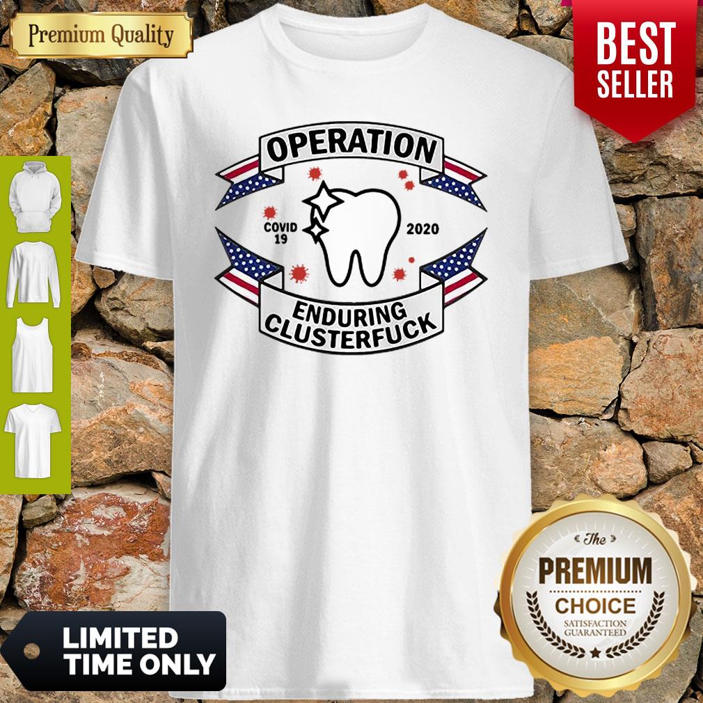Nice Dental Assistant Operation COVID-19 2020 Enduring Clusterfuck Shirt