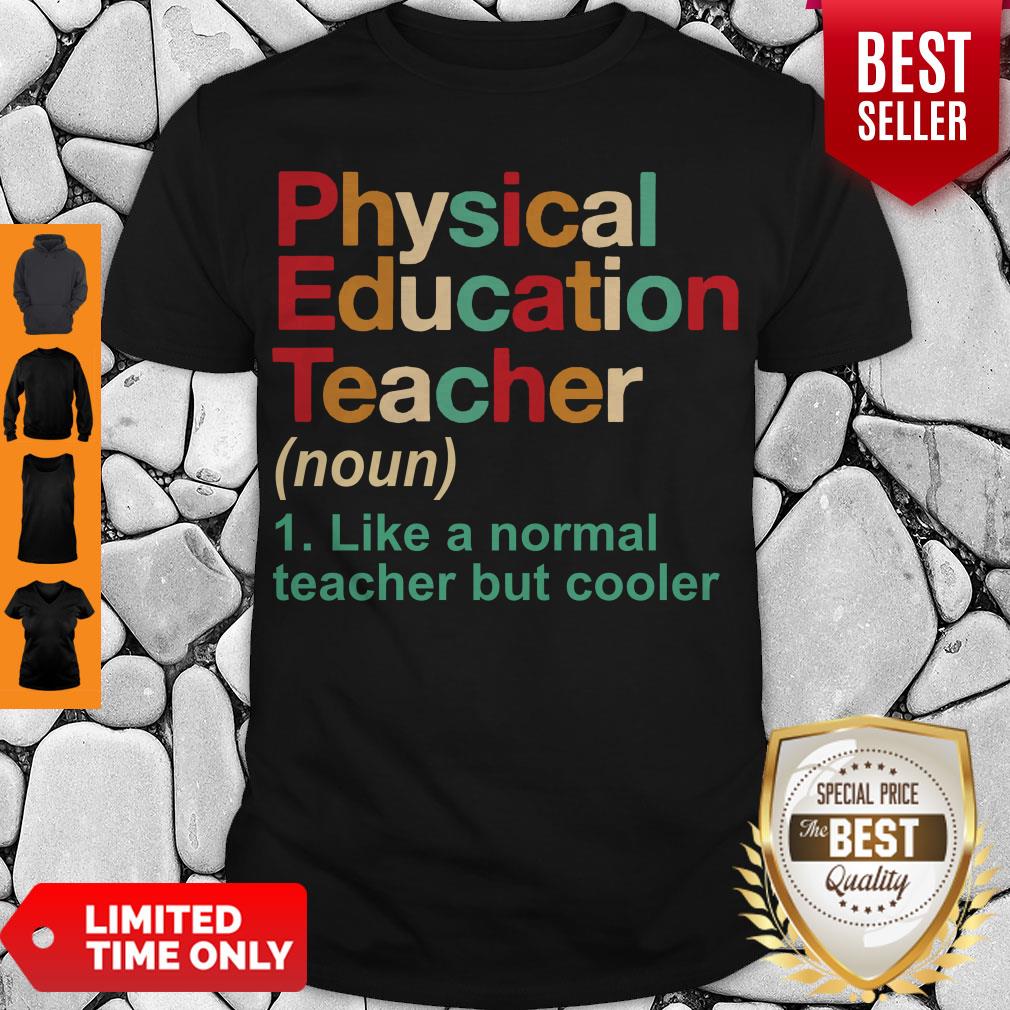 Physical Education Teacher Like A Normal Teacher But Cooler Shirt