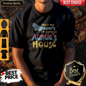 Nice Pack My Diapers I’m Going To Aunties House Shirt