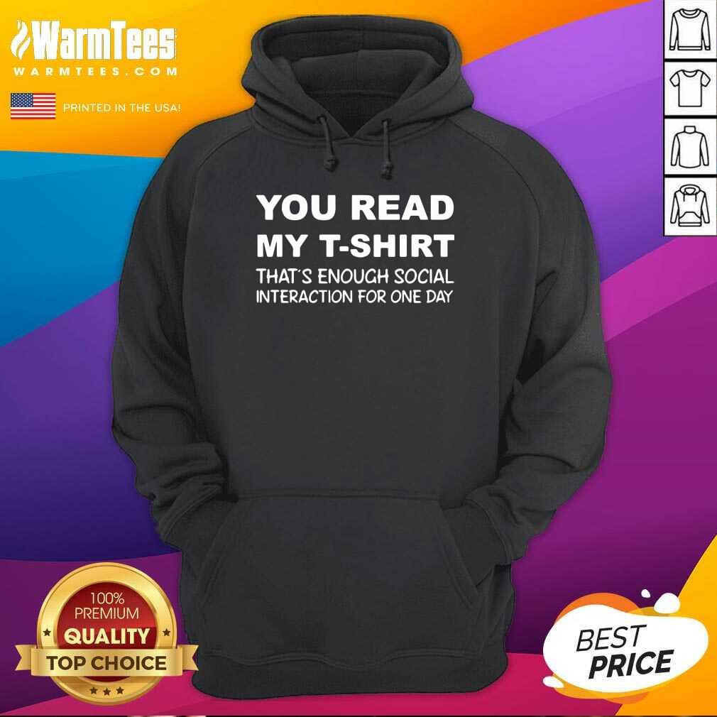 awesome-you-read-my-t-shirt-thats-enough-social-interaction-for-one-day-hoodie.jpg