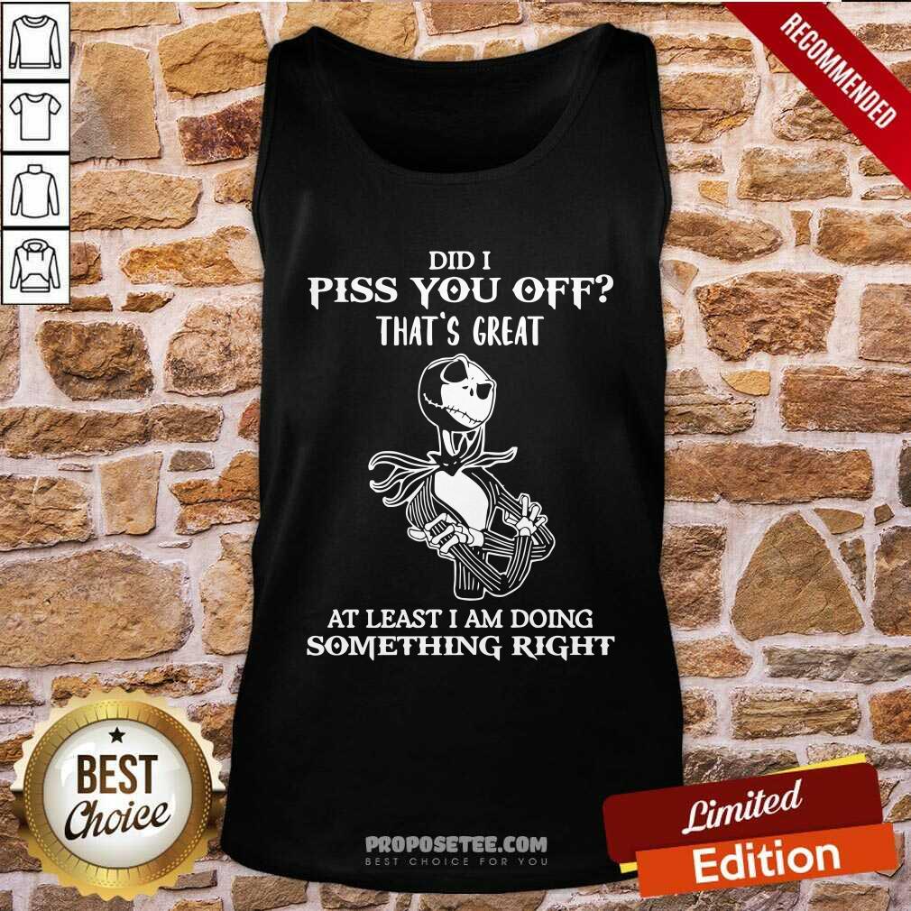 jack-skellington-did-i-piss-you-off-great-at-least-i-am-doing-something-right-tank-top.jpg