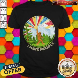 Nice Bigfoot I Hate People Shirt