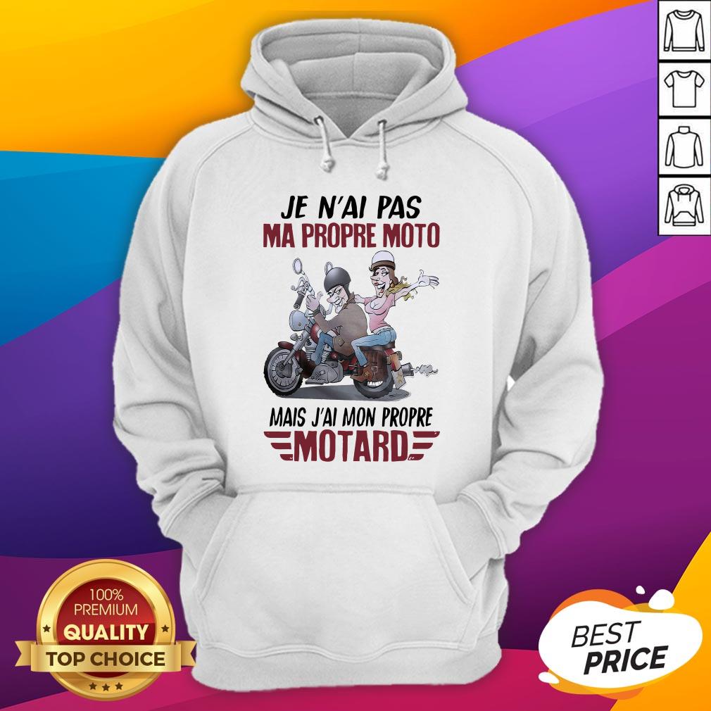 Je N'Ai Pas Ma Propre Moto Mais J'Ai Mon Propre Motard T-Shirt