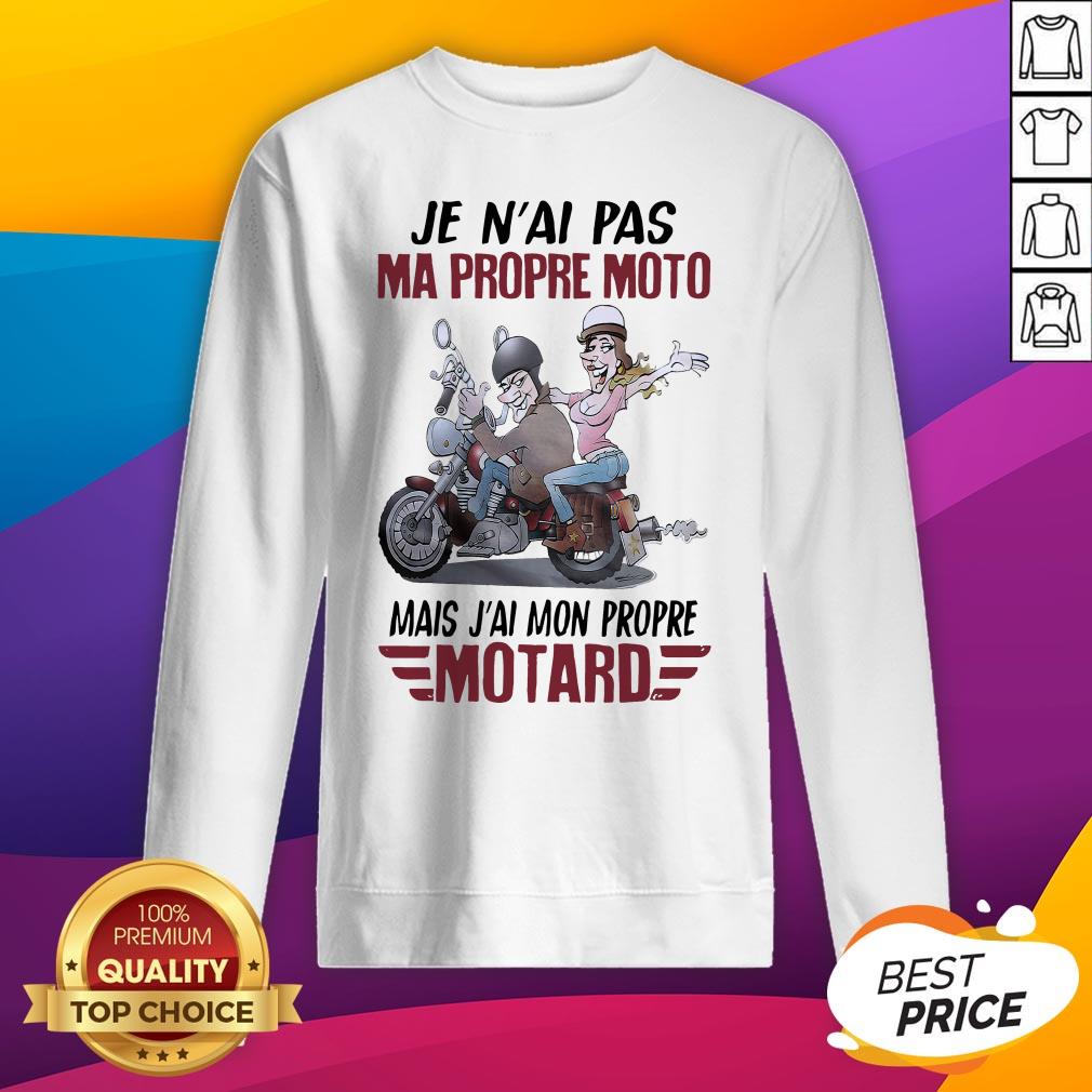 Je N'Ai Pas Ma Propre Moto Mais J'Ai Mon Propre Motard T-Shirt